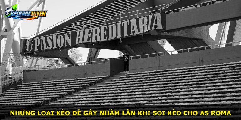 Những loại kèo dễ gây nhầm lẫn khi soi kèo cho AS Roma